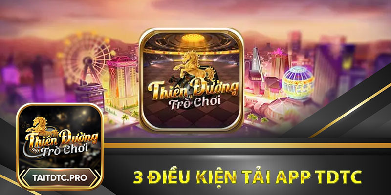 3 điều kiện tải app tdtc thành công trong nháy mắt