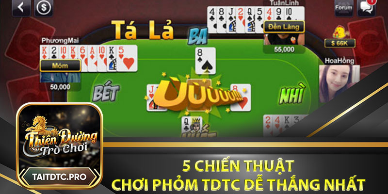 5 chiến thuật chơi phỏm tdtc dễ thắng nhất