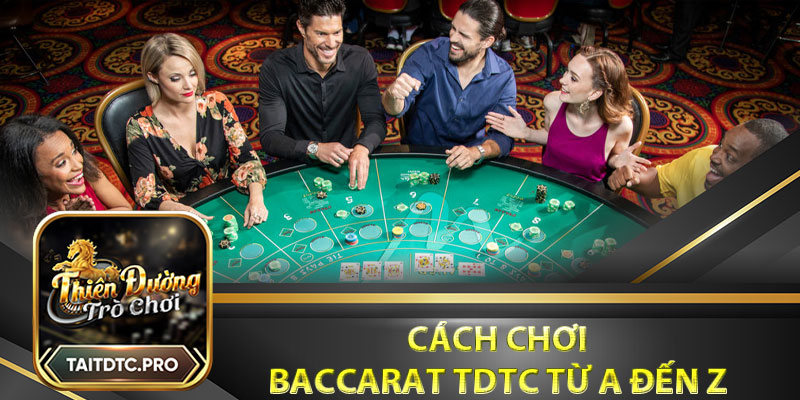 Cách chơi Baccarat tdtc từ A đến Z