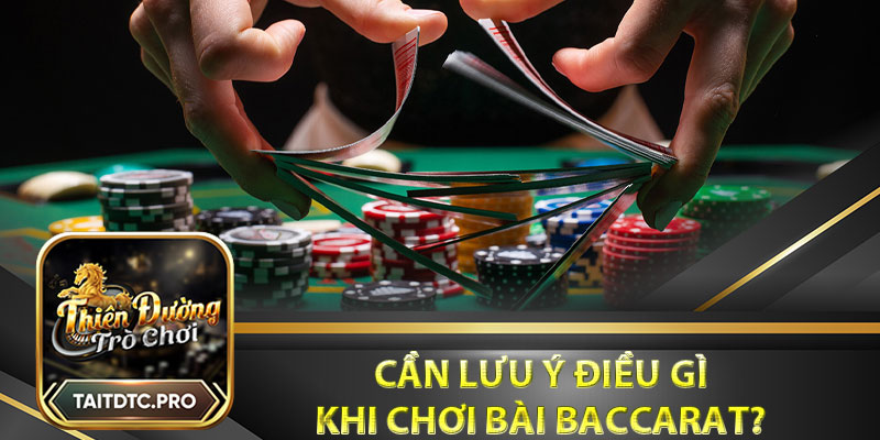 Cần lưu ý điều gì khi chơi bài Baccarat?