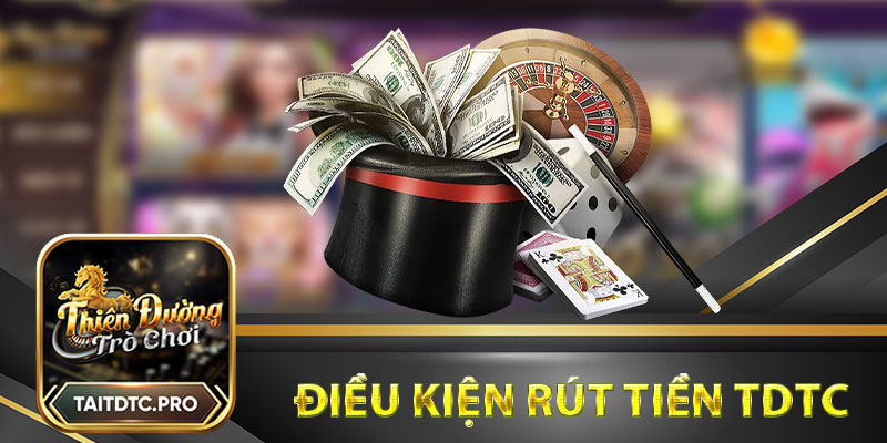 Điều kiện rút tiền tdtc đối với thành viên cổng game