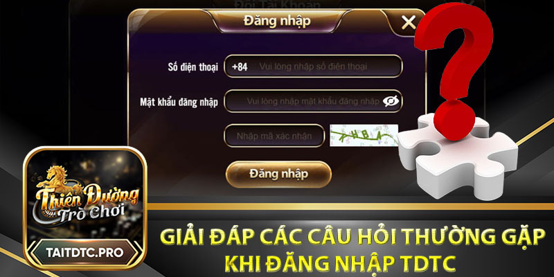 Giải đáp các câu hỏi thường gặp khi đăng nhập tdtc