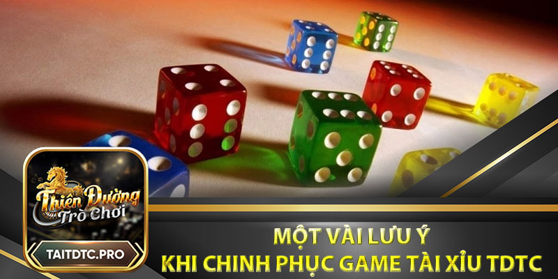 Một vài lưu ý khi chinh phục game Tài Xỉu tdtc