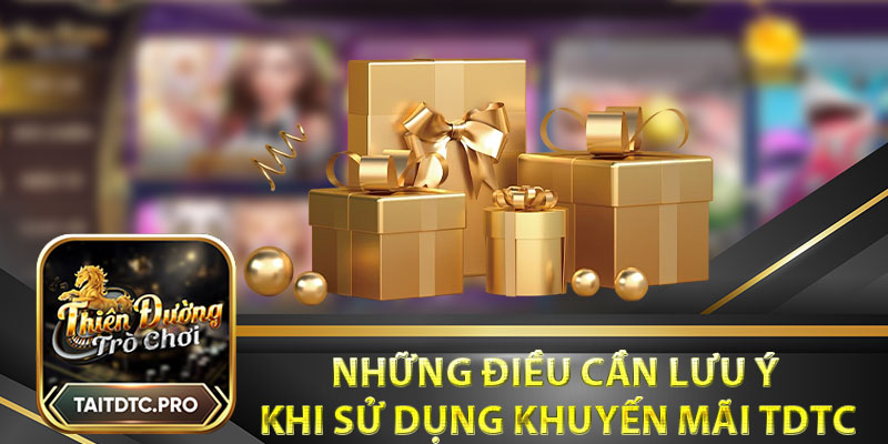 Những điều cần lưu ý khi sử dụng khuyến mãi tdtc