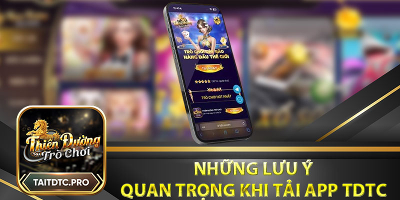 Những lưu ý quan trọng khi tải app tdtc