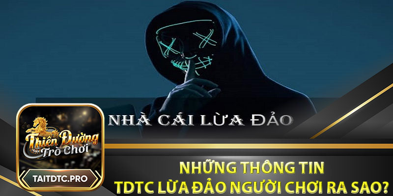 Những thông tin tdtc lừa đảo người chơi ra sao?