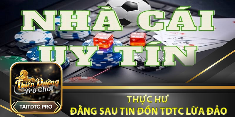 Thực hư đằng sau tin đồn tdtc lừa đảo