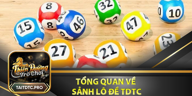 Tổng quan về sảnh lô đề tdtc 