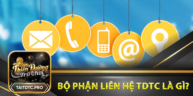 Bộ phận liên hệ tdtc là gì?