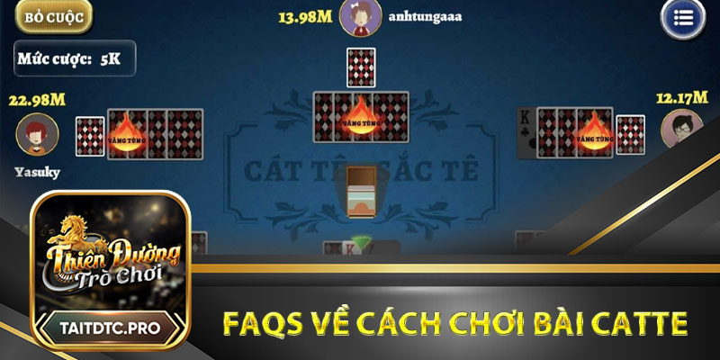 FAQs Các câu hỏi thường gặp về cách chơi bài Catte