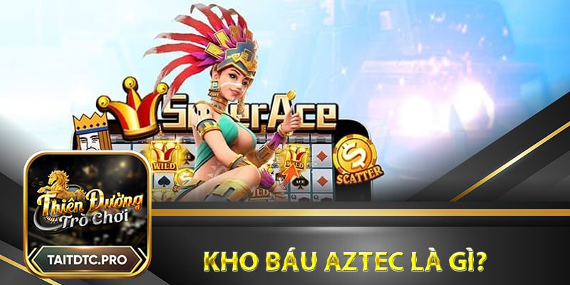 Nổ Hũ Kho Báu Aztec là gì? 